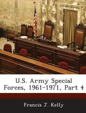 U.S. Army Special Forces, 1961-1971, Part 4 by Francis J. Kelly