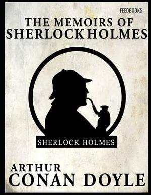 The Memoirs of Sherlock Holmes: A Brilliant Story of Mystery & Detective (Annotated) By Arthur Conan Doyle. by Arthur Conan Doyle