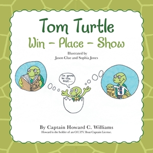 Tom Turtle: Win - Place - Show by Captain Howard C. Williams