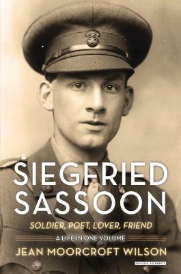 Siegfried Sassoon: Soldier, Poet, Lover, Friend by Jean Moorcroft Wilson