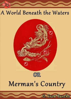 A World Beneath the Waters, or, Merman's Country by Jacob Young, Gerard W. Bancks