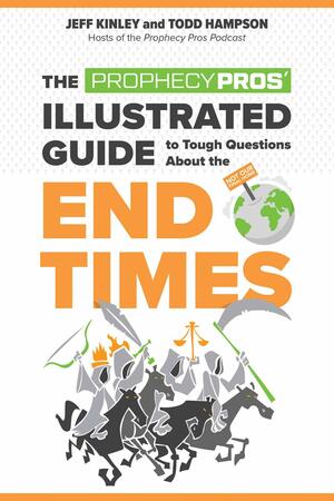 The Prophecy Pros' Illustrated Guide to Tough Questions about the End Times by Jeff Kinley, Todd Hampson