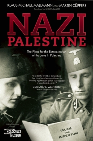 Nazi Palestine: The Plans for the Extermination of the Jews in Palestine by Martin Cüppers, Krista Smith, Klaus-Michael Mallmann