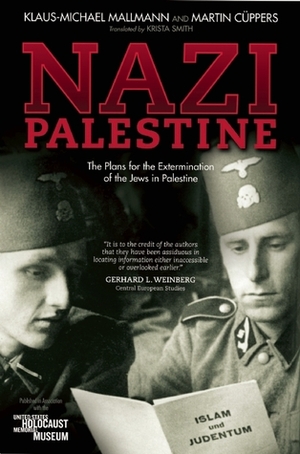 Nazi Palestine: The Plans for the Extermination of the Jews in Palestine by Krista Smith, Martin Cüppers, Klaus-Michael Mallmann