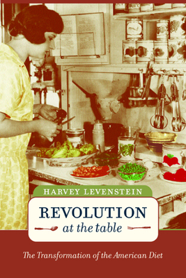 Revolution at the Table, Volume 7: The Transformation of the American Diet by Harvey Levenstein