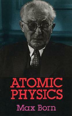 Atomic Physics: 8th Edition by Max Born