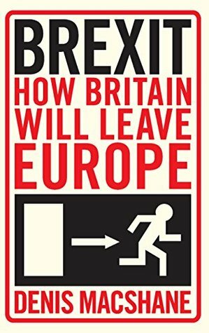 Brexit: How Britain Left Europe by Denis MacShane