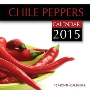 Chile Peppers Calendar 2015: 16 Month Calendar by James Bates