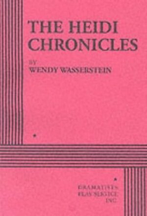 The Heidi Chronicles by Wendy Wasserstein