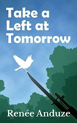 Take a Left at Tomorrow by Renee Anduze