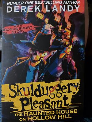 Skulduggery Pleasant: The Haunted House on Hollow Hill by Derek Landry