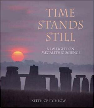 Time Stands Still: New Light on Megalithic Science by Rod Bull, Keith Critchlow