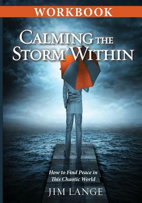 Workbook - Calming the Storm Within: How to Find Peace in This Chaotic World by Jim Lange