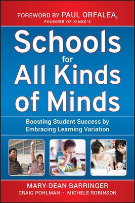 Schools for All Kinds of Minds: Boosting Student Success by Embracing Learning Variation by Mary-Dean Barringer, Craig Pohlman, Michele Robinson