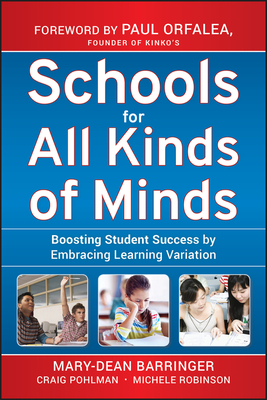 Schools for All Kinds of Minds: Boosting Student Success by Embracing Learning Variation by Mary-Dean Barringer, Craig Pohlman, Michele Robinson