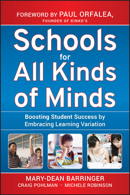 Schools for All Kinds of Minds: Boosting Student Success by Embracing Learning Variation by Michele Robinson, Mary-Dean Barringer, Craig Pohlman