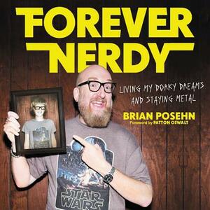 Forever Nerdy: Living My Dorky Dreams and Staying Metal by Brian Posehn