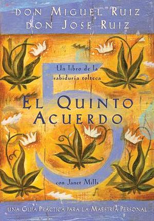 El quinto acuerdo: Una guía práctica para la maestría personal by Don Miguel Ruiz, Don Miguel Ruiz