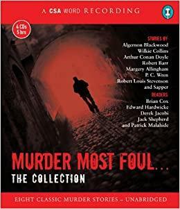 Murder Most Foul: The Collection: Eight Classic Murder Stories by Margery Allingham, Wilkie Collins, Robert Louis Stevenson, Algernon Blackwood, P.C. Wren, Arthur Conan Doyle, Sapper, Robert Barr