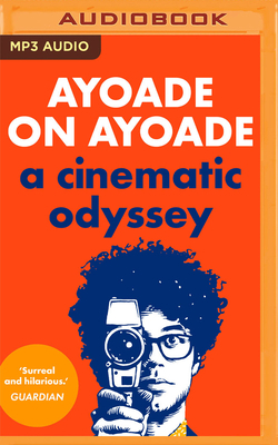 Ayoade on Ayoade: A Cinematic Odyssey by Richard Ayoade