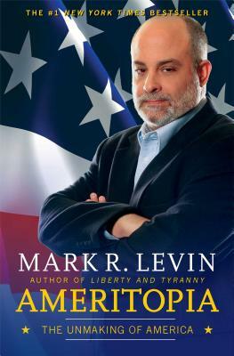 Ameritopia: The Unmaking of America by Mark R. Levin
