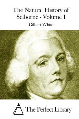 The Natural History of Selborne - Volume I by Gilbert White