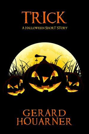 Trick: A Halloween Short Story by Gerard Houarner