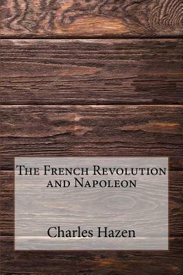 The French Revolution and Napoleon by Charles Downer Hazen