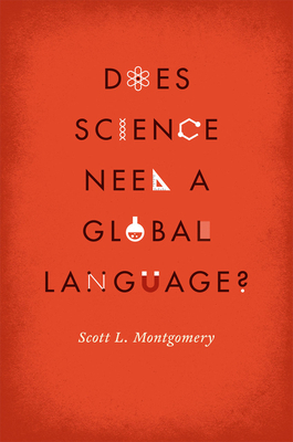 Does Science Need a Global Language?: English and the Future of Research by Scott L. Montgomery