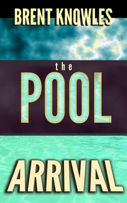 The Pool: Arrival by Brent Knowles