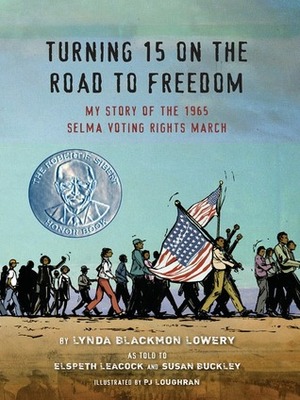 Turning 15 on the Road to Freedom: My Story of the 1965 Selma Voting Rights March by Lynda Blackmon Lowery