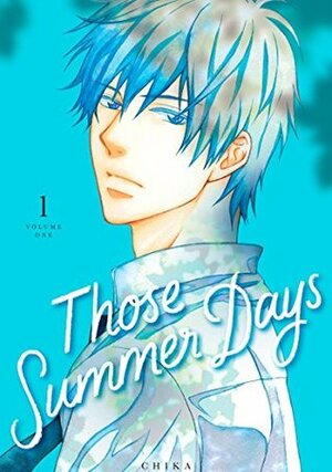 Those Summer Days, Volume 1 by Chika