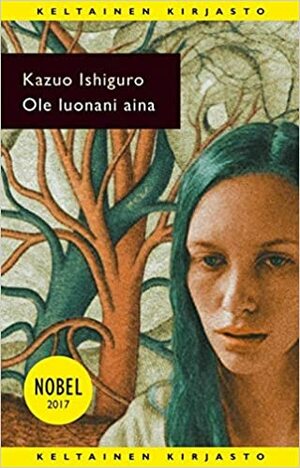 Ole luonani aina by Kazuo Ishiguro