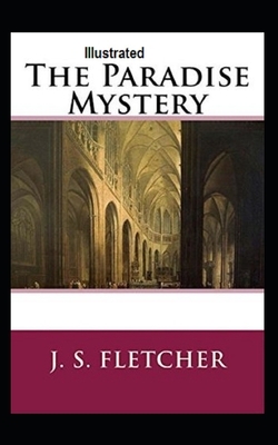 The Paradise Mystery Illustrated by J. S. Fletcher