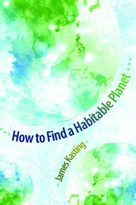 How to Find a Habitable Planet by James Kasting