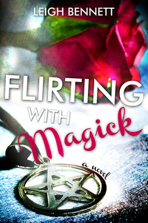 Flirting with Magick by Leigh Bennett