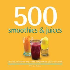 500 Smoothies & Juices: The Only Smoothie & Juice Compendium You'll Ever Need (500 Series Cookbooks) by Christine Watson