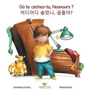 Où te caches-tu, Nounours ? - &#50612;&#46356;&#50612;&#46356; &#49704;&#50632;&#45768;, &#44272;&#46028;&#50500;? by Dominique Curtiss