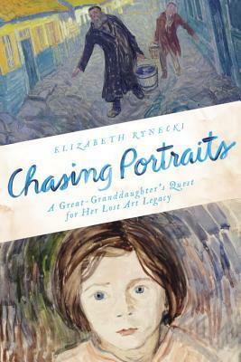 Chasing Portraits: A Great-Granddaughter's Quest for Her Lost Art Legacy by Elizabeth Rynecki