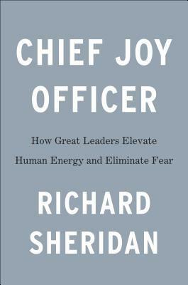 Lead with Joy: The Privilege of Helping Others Achieve Their Best Work by Richard Sheridan