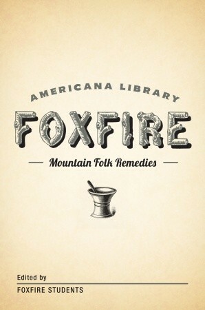 Mountain Folk Remedies: The Foxfire Americana Library by Foxfire Students