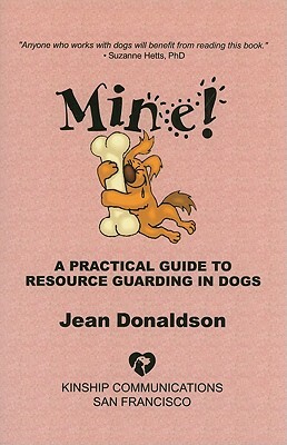 Mine!: A Practical Guide to Resource Guarding in Dogs by Jean Donaldson