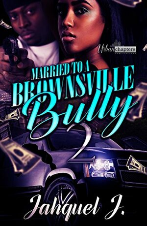 Married To A Brownsville Bully 2 by Jahquel J.