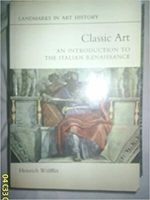 Classic Art: An Introduction To The Italian Renaissance by Heinrich Wl̲fflin, Heinrich Wölfflin