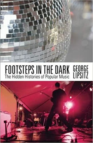 Footsteps in the Dark: The Hidden Histories of Popular Music by George Lipsitz