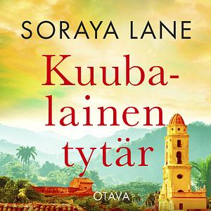 Kuubalainen tytär by Soraya M. Lane