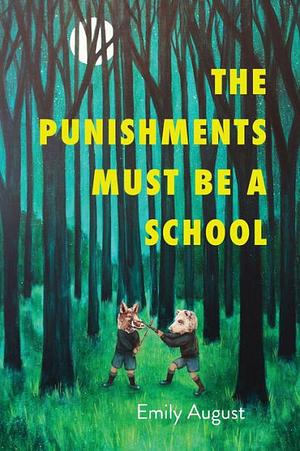 The Punishments Must Be a School by Emily August