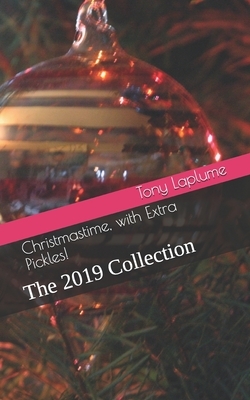Christmastime, with Extra Pickles!: The 2019 Collection by Tony Laplume