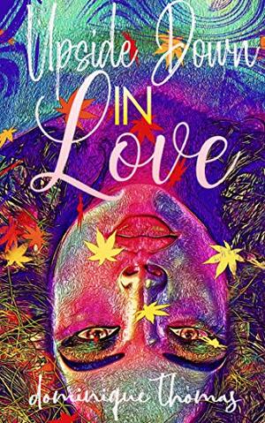 Upside Down In Love by Dominique Thomas