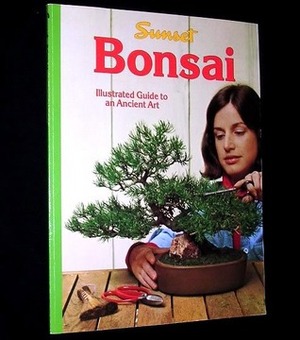 Bonsai: Illustrated Guide to an Ancient Art by Buff Bradley, Sunset Magazines &amp; Books